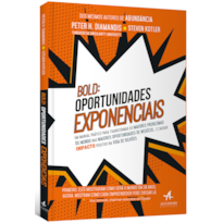 BOLD: oportunidades exponenciais: um manual prático para transformar os maiores problemas do mundo nas maiores oportunidades de negócio. e causar impacto positivo na vida de bilhões