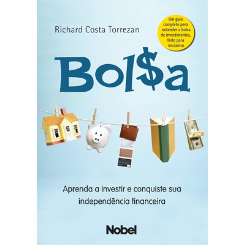 BOLSA : APRENDA A INVESTIR E CONQUISTE SUA INDEPENDÊNCIA FINANCEIRA