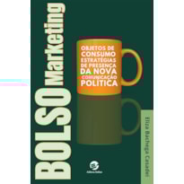 Bolsomarketing: Objetos de consumo, estratégias de presença da nova comunicação política