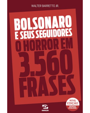 BOLSONARO E SEUS SEGUIDORES: O HORROR EM 3560 FRASES