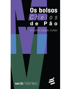 BOLSOS CHEIOS DE PÃO, OS - E OUTRAS PEÇAS CURTAS