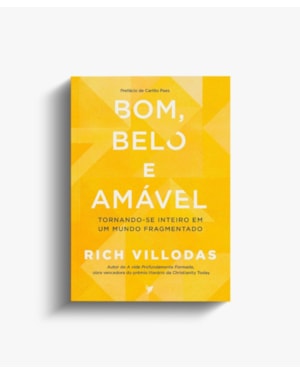 Bom, Belo e Amável: Tornando-se inteiro em um mundo fragmentado