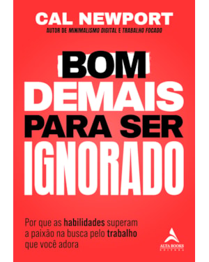 Bom demais para ser ignorado: por que as habilidades superam a paixão na busca pelo trabalho que você adora