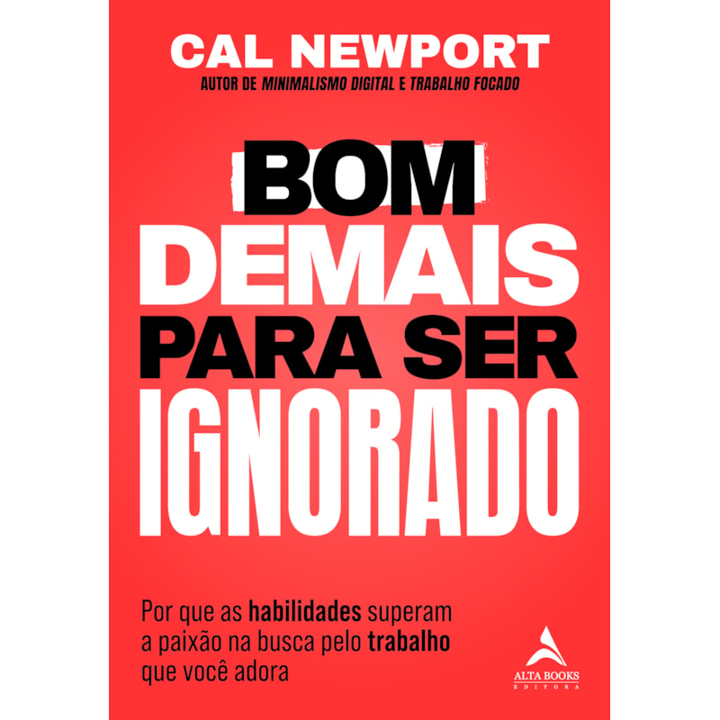 Bom demais para ser ignorado: por que as habilidades superam a paixão na busca pelo trabalho que você adora