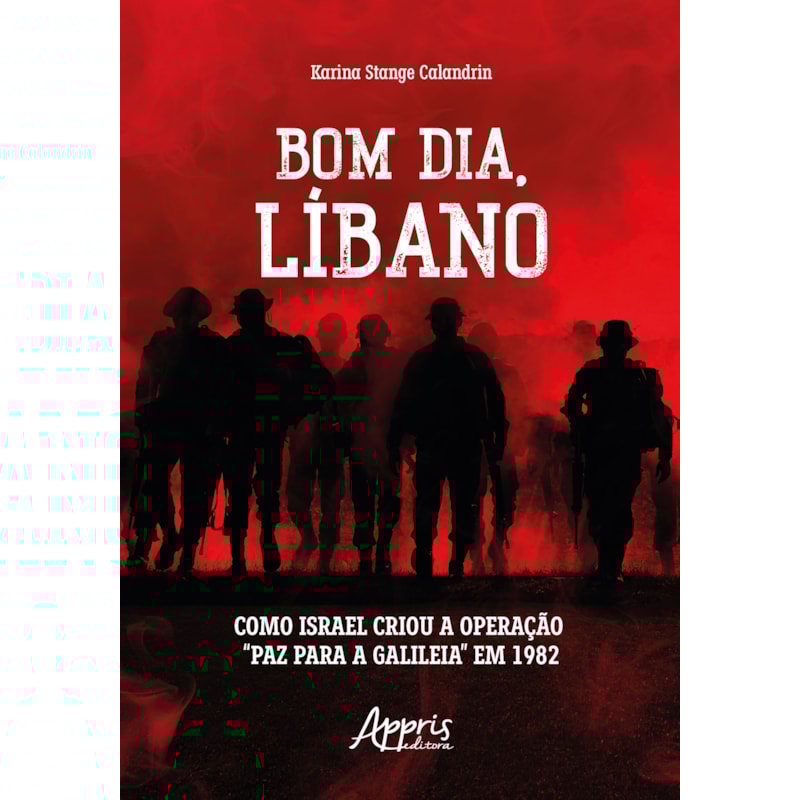 BOM DIA, LÍBANO: COMO ISRAEL CRIOU A OPERAÇÃO "PAZ PARA A GALILEIA" EM 1982