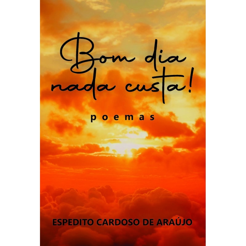 Bom Dia Nada Custa!: Poemas