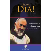 BOM DIA -  UM PENSAMENTO DE PADRE PIO PARA CADA DIA DO ANO