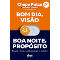 BOM DIA, VISÃO. BOA NOITE, PROPÓSITO: CONQUISTE A CLAREZA E A PAIXÃO PARA CHEGAR AO SEU DESTINO