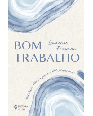 BOM TRABALHO: MEDITAÇÃO, ATENÇÃO PLENA E VIDA PROFISSIONAL