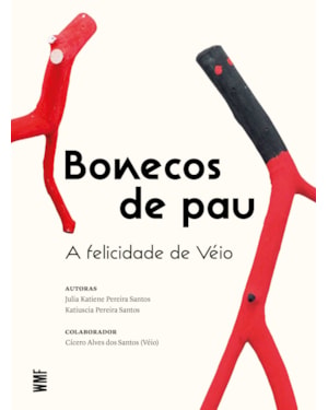 BONECOS DE PAU: A FELICIDADE DE VÉIO