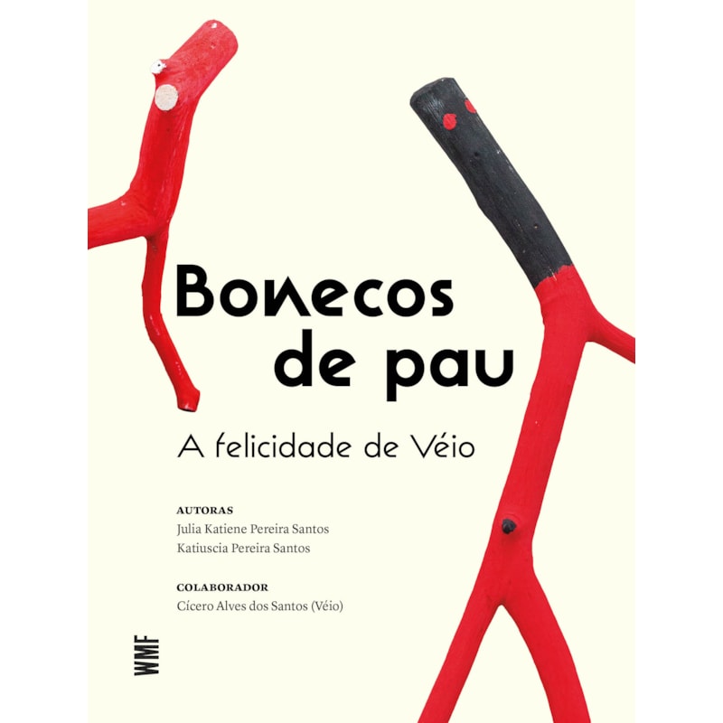 BONECOS DE PAU: A FELICIDADE DE VÉIO