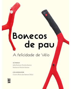 BONECOS DE PAU: A FELICIDADE DE VÉIO