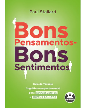 BONS PENSAMENTOS - BONS SENTIMENTOS: GUIA DE TERAPIA COGNITIVO-COMPORTAMENTAL PARA ADOLESCENTES E JOVENS ADULTOS