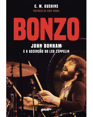 BONZO: JOHN BONHAM E A ASCENSÃO DO LED ZEPPELIN