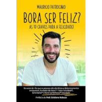 Bora ser feliz?: As 10 chaves para a felicidade!