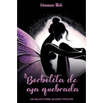 Borboleta de asa quebrada: Um relato sobre quando viver dói