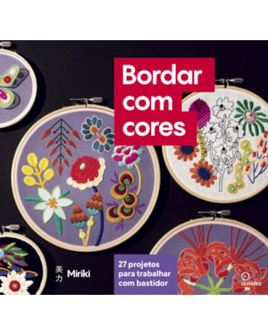 BORDAR COM CORES: 27 PROJETOS PARA TRABALHAR COM BASTIDOR