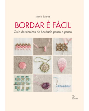 BORDAR É FACIL: GUIA DE TÉCNICAS DE BORDADO PASSO A PASSO