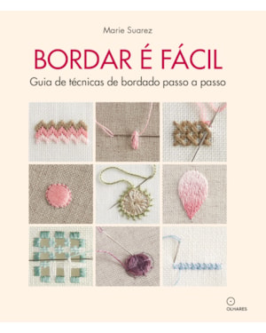 BORDAR É FACIL: GUIA DE TÉCNICAS DE BORDADO PASSO A PASSO