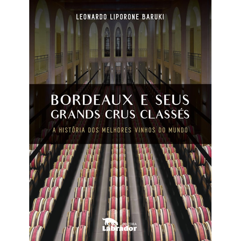 BORDEAUX E SEUS GRANDS CRUS CLASSES: A HISTÓRIA DOS MELHORES VINHOS DO MUNDO
