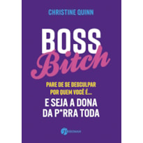 Boss bitch: para de se desculpar por quem você é... e seja a dona p*rra toda