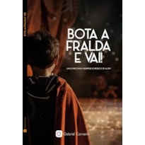 BOTA A FRALDA E VAI! - UM LIVRO PARA ROMPER O MEDO E IR ALÉM