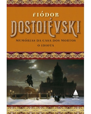 BOX - FIÓDOR DOSTOIÉVSKI: MEMÓRIAS DA CASA DOS MORTOS E O IDIOTA