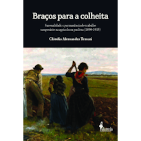 Braços para a colheita: sazonalidade e permanência do trabalho temporário na agricultura paulista (1890-1915)