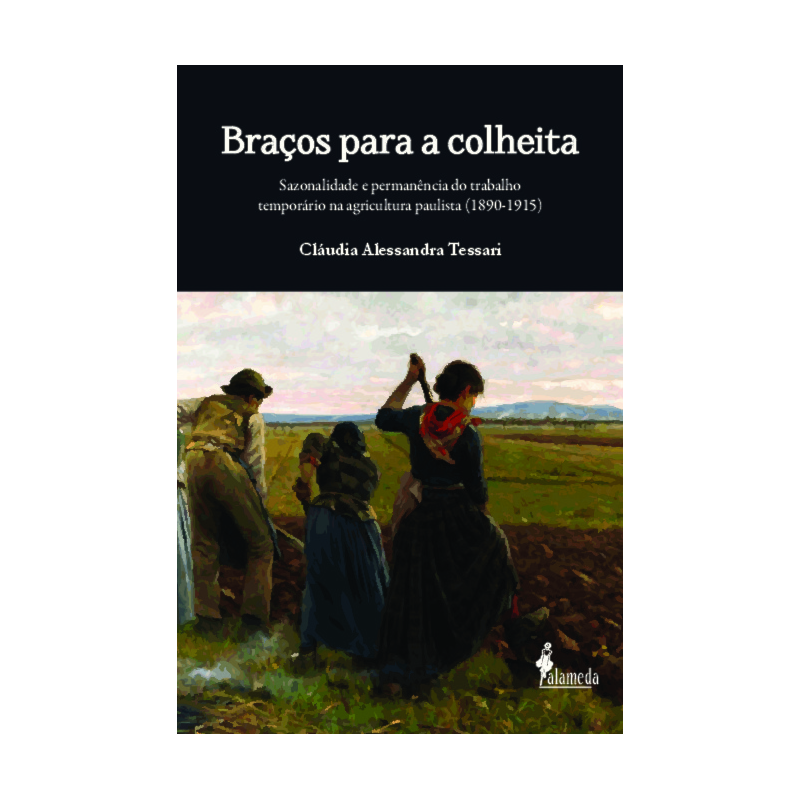 Braços para a colheita: sazonalidade e permanência do trabalho temporário na agricultura paulista (1890-1915)