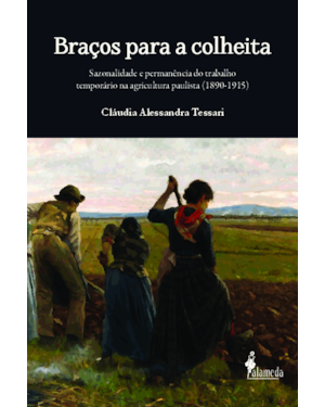 Braços para a colheita: sazonalidade e permanência do trabalho temporário na agricultura paulista (1890-1915)
