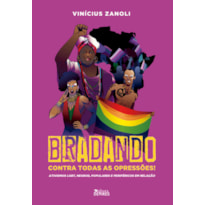 BRADANDO CONTRA TODAS AS OPRESSÕES! - ATIVISMOS LGBT, NEGROS, POPULARES E PERIFÉRICOS EM RELAÇÃO