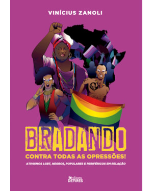 BRADANDO CONTRA TODAS AS OPRESSÕES! - ATIVISMOS LGBT, NEGROS, POPULARES E PERIFÉRICOS EM RELAÇÃO