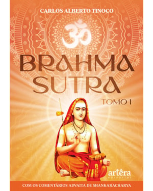 BRAHMA SUTRA: COM OS COMENTÁRIOS ADVAITA DE SHANKARACHARYA - TOMO 1
