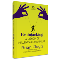 BRAINJACKING: A CIÊNCIA DE INFLUENCIAR E MANIPULAR