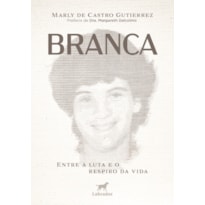 BRANCA: ENTRE A LUTA E O RESPIRO DA VIDA