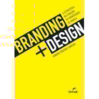 BRANDING + DESIGN: A ESTRATÉGIA NA CRIAÇÃO DE IDENTIDADES DE MARCA