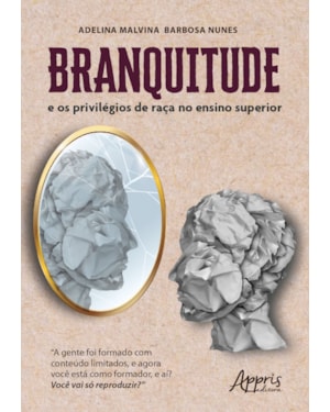 BRANQUITUDE E OS PRIVILÉGIOS DE RAÇA NO ENSINO SUPERIOR: