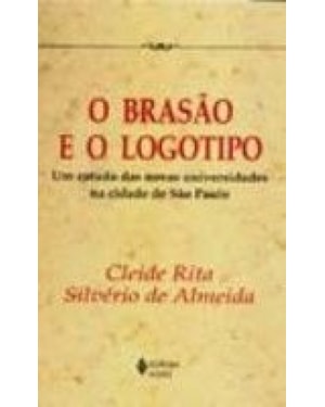 BRASÃO E O LOGOTIPO, O - UM ESTUDO DAS NOVAS UNIVERSIDADES NA CIDADE DE SÃO PAULO