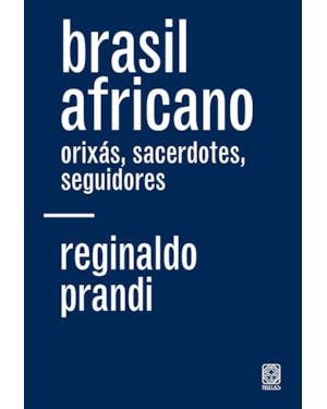 BRASIL AFRICANO: ORIXÁS, SACERDOTES, SEGUIDORES