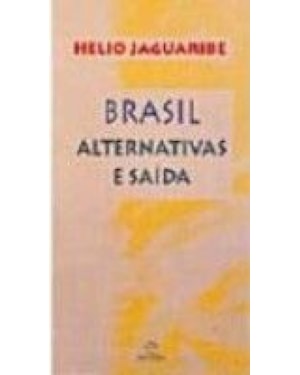BRASIL: ALTERNATIVAS E SAÍDAS: ALTERNATIVAS E SAÍDAS