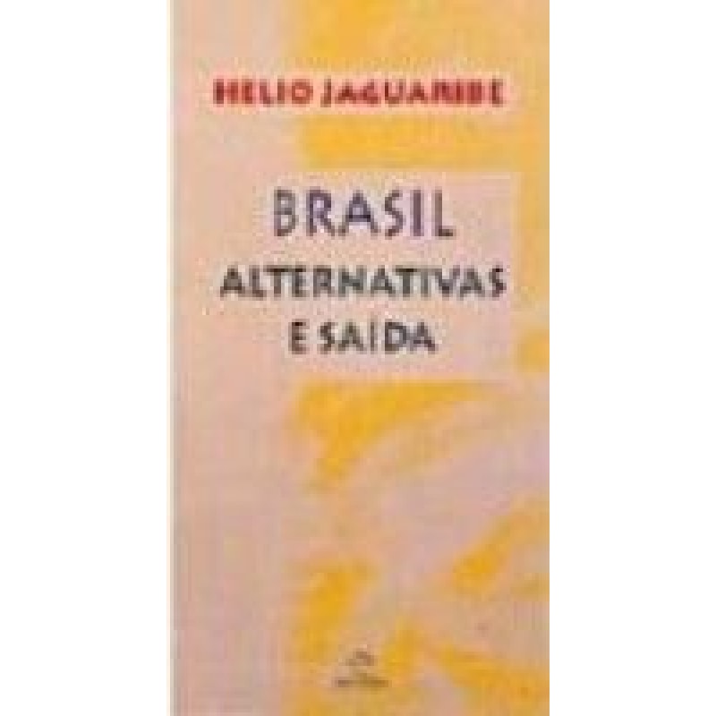 BRASIL: ALTERNATIVAS E SAÍDAS: ALTERNATIVAS E SAÍDAS