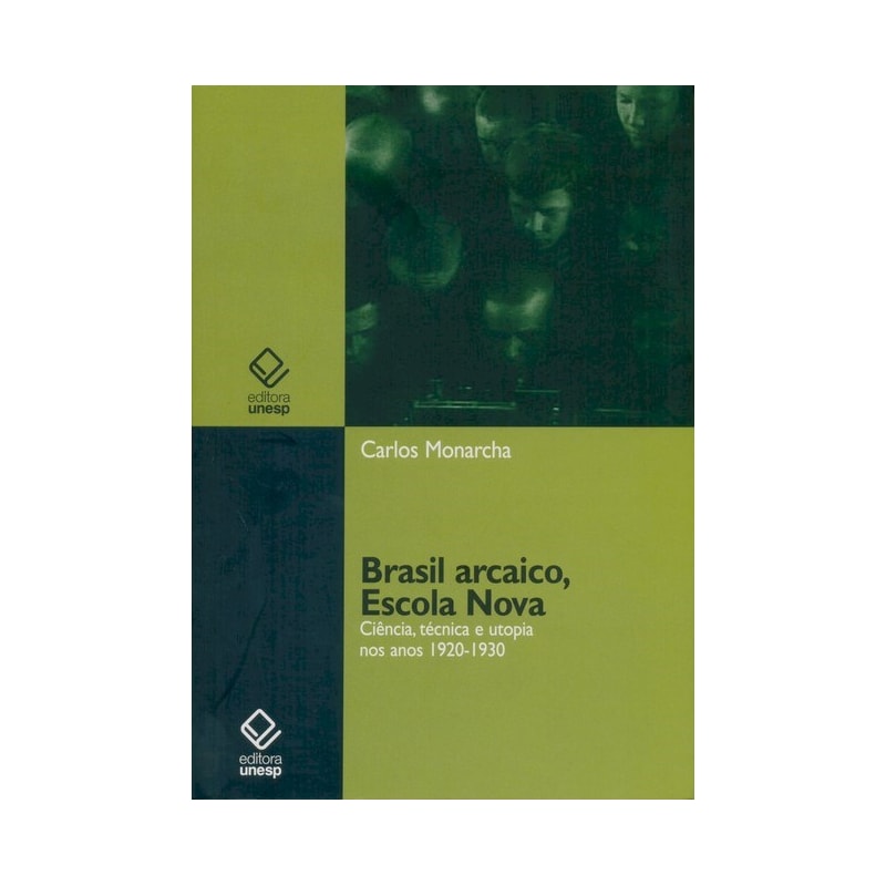 BRASIL ARCAICO, ESCOLA NOVA: CIÊNCIA, TÉCNICA E UTOPIA NOS ANOS 1920-1930