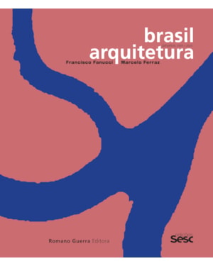 BRASIL ARQUITETURA: FRANCISCO FANUCCI E MARCELO FERRAZ - PROJETOS 2005/2020