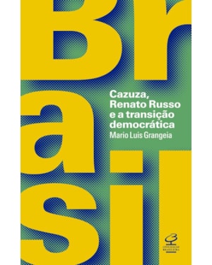 BRASIL: CAZUZA, RENATO RUSSO E A TRANSIÇÃO DEMOCRÁTICA: CAZUZA, RENATO RUSSO E A TRANSIÇÃO DEMOCRÁTICA