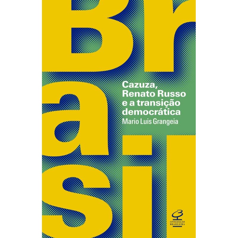 BRASIL: CAZUZA, RENATO RUSSO E A TRANSIÇÃO DEMOCRÁTICA: CAZUZA, RENATO RUSSO E A TRANSIÇÃO DEMOCRÁTICA