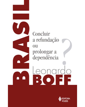 BRASIL: CONCLUIR A REFUNDAÇÃO OU PROLONGAR A DEPENDÊNCIA?