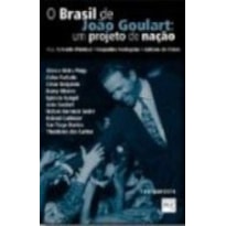 BRASIL DE JOAO GOULART, O - UM PROJETO DE NACAO