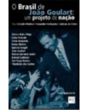 BRASIL DE JOAO GOULART, O - UM PROJETO DE NACAO