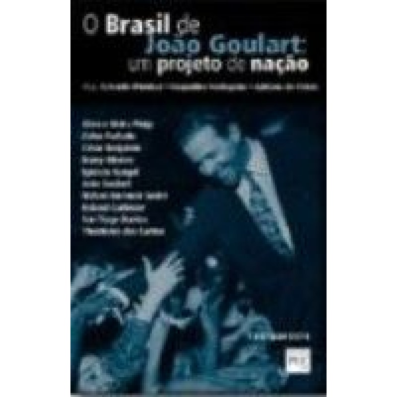 BRASIL DE JOAO GOULART, O - UM PROJETO DE NACAO