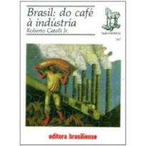 BRASIL: DO CAFE A INDUSTRIA - TUDO E HISTORIA - 1